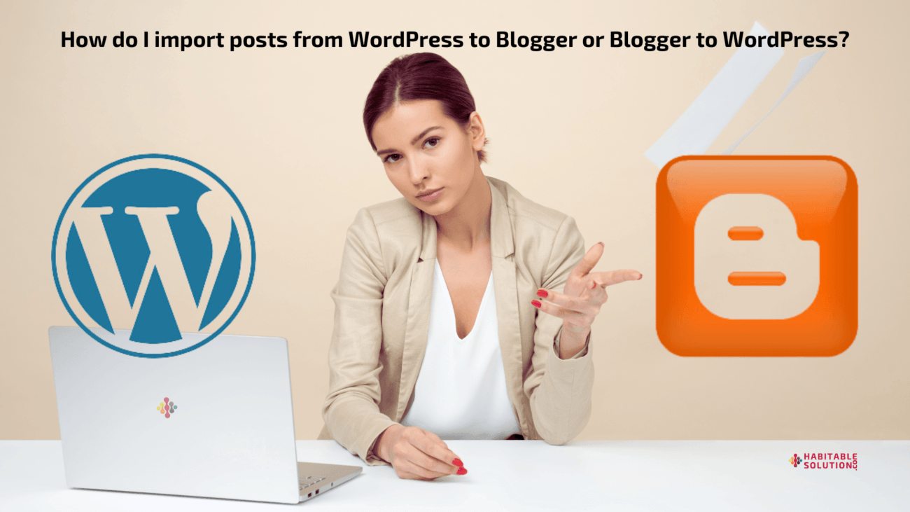 How do I import posts from WordPress to Blogger or Blogger to WordPress?