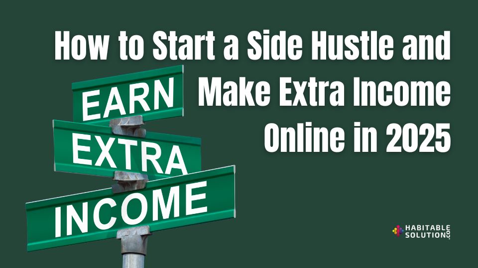 How to Start a Side Hustle and Make Extra Income Online in 2025