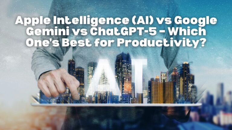 Apple Intelligence (AI) vs Google Gemini vs ChatGPT-5 – Which One’s Best for Productivity